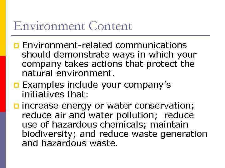 Environment Content Environment-related communications should demonstrate ways in which your company takes actions that