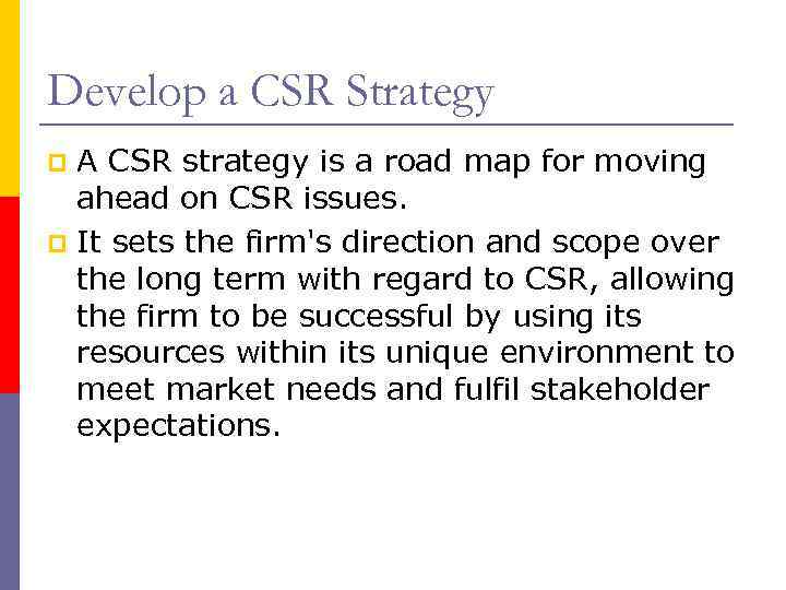 Develop a CSR Strategy A CSR strategy is a road map for moving ahead