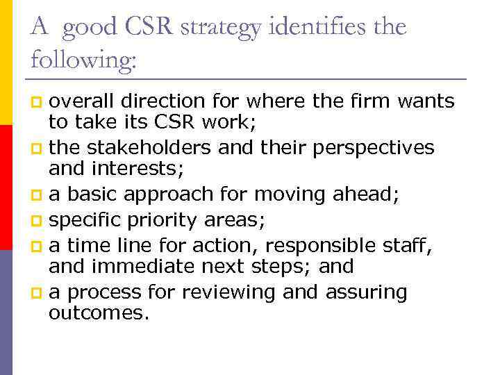 A good CSR strategy identifies the following: overall direction for where the firm wants