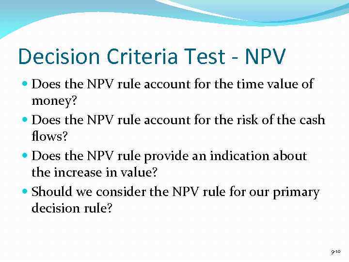 Decision Criteria Test - NPV Does the NPV rule account for the time value