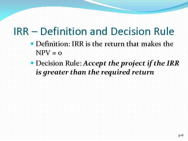 IRR – Definition and Decision Rule Definition: IRR is the return that makes the