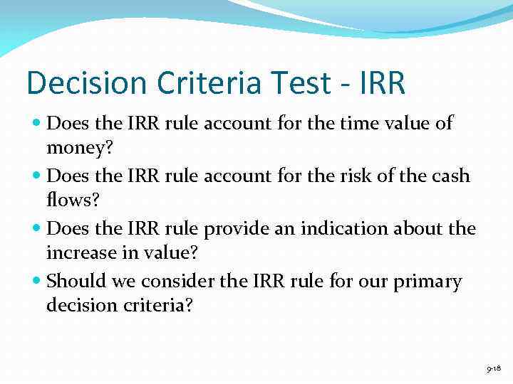 Decision Criteria Test - IRR Does the IRR rule account for the time value