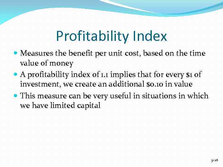 Profitability Index Measures the benefit per unit cost, based on the time value of