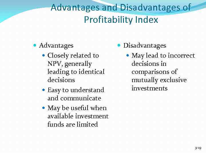 Advantages and Disadvantages of Profitability Index Advantages Closely related to NPV, generally leading to