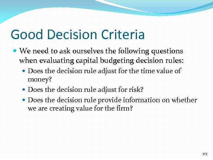 Good Decision Criteria We need to ask ourselves the following questions when evaluating capital