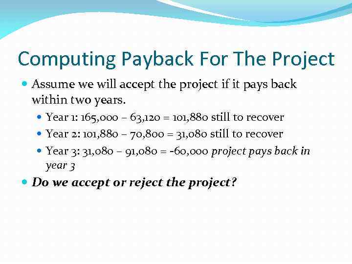 Computing Payback For The Project Assume we will accept the project if it pays