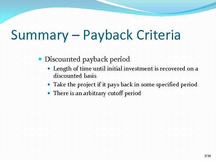 Summary – Payback Criteria Discounted payback period Length of time until initial investment is