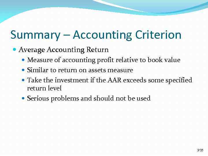 Summary – Accounting Criterion Average Accounting Return Measure of accounting profit relative to book