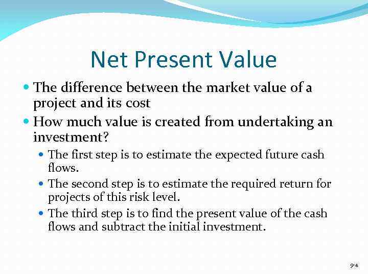 Net Present Value The difference between the market value of a project and its