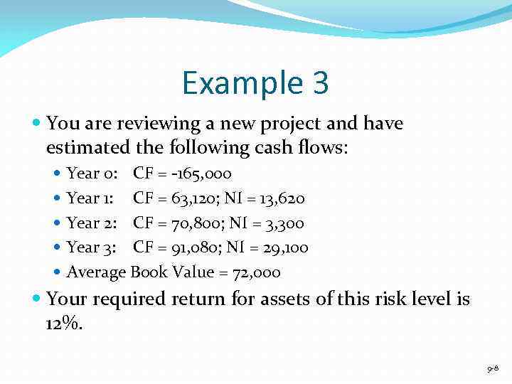 Example 3 You are reviewing a new project and have estimated the following cash