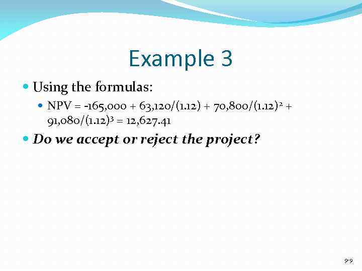 Example 3 Using the formulas: NPV = -165, 000 + 63, 120/(1. 12) +