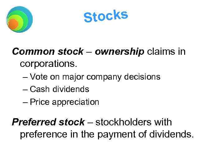 Stocks Common stock – ownership claims in corporations. – Vote on major company decisions