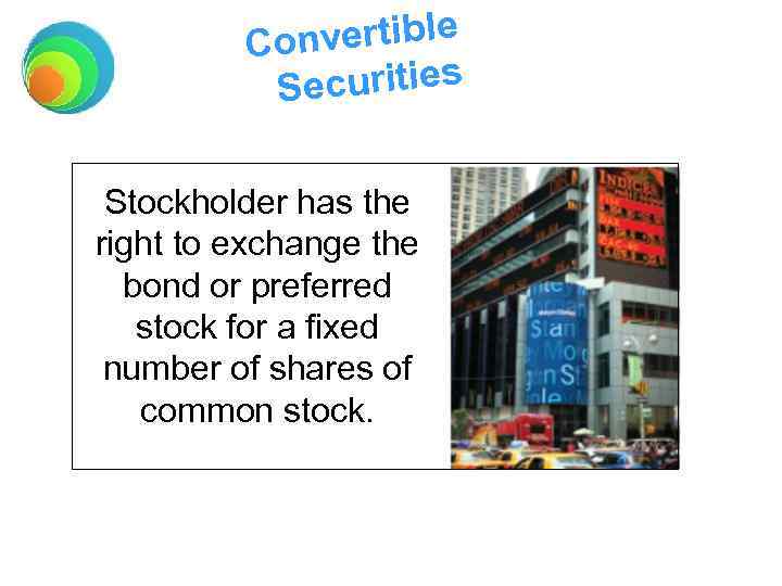 onvertible C ecurities S Stockholder has the right to exchange the bond or preferred