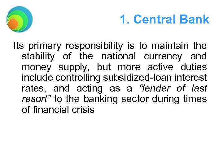 1. Central Bank Its primary responsibility is to maintain the stability of the national