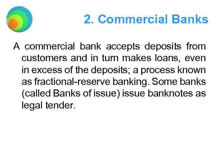 2. Commercial Banks A commercial bank accepts deposits from customers and in turn makes