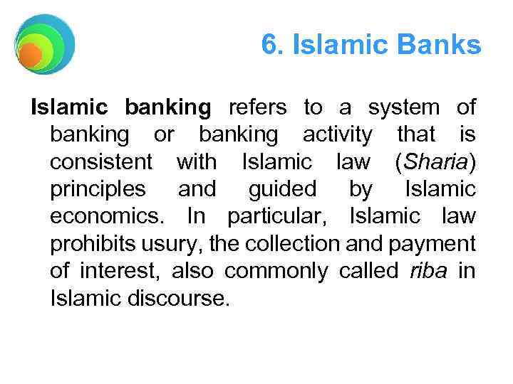 6. Islamic Banks Islamic banking refers to a system of banking or banking activity