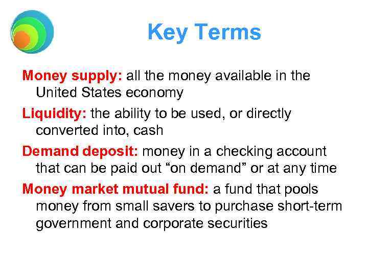 Key Terms Money supply: all the money available in the United States economy Liquidity: