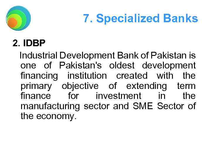 7. Specialized Banks 2. IDBP Industrial Development Bank of Pakistan is one of Pakistan's
