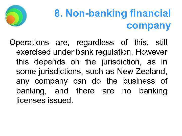 8. Non-banking financial company Operations are, regardless of this, still exercised under bank regulation.