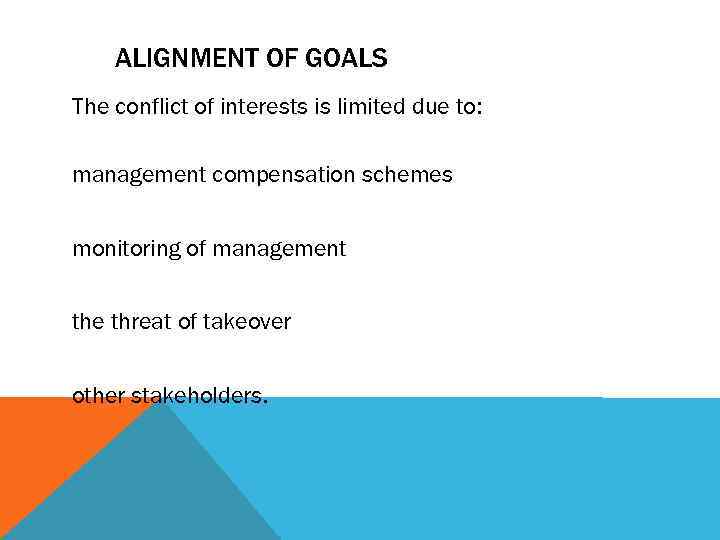 ALIGNMENT OF GOALS The conflict of interests is limited due to: management compensation schemes