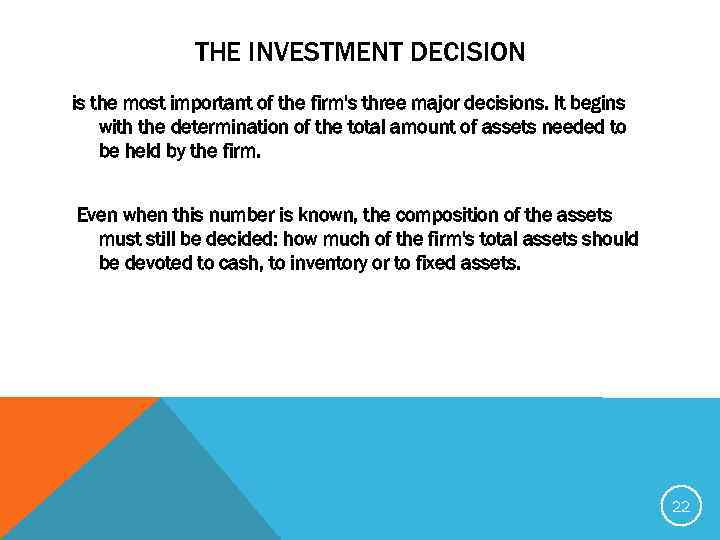 THE INVESTMENT DECISION is the most important of the firm's three major decisions. It