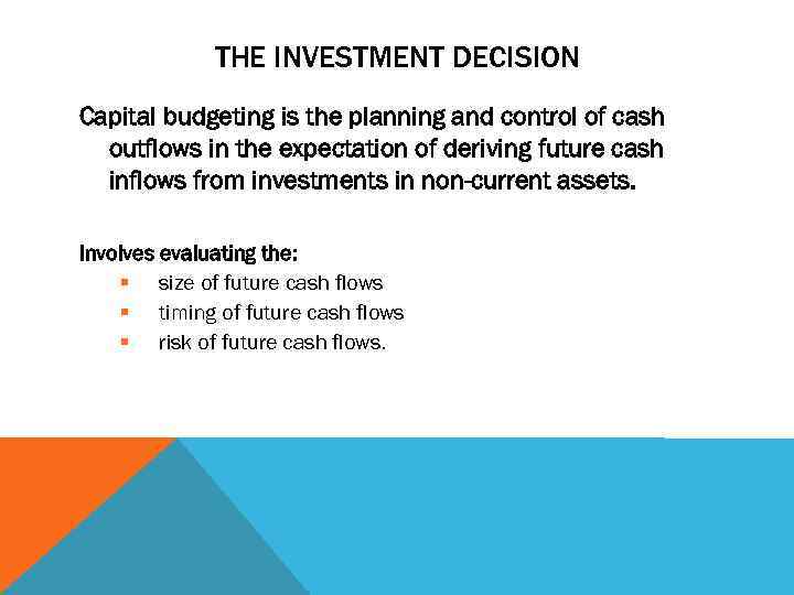THE INVESTMENT DECISION Capital budgeting is the planning and control of cash outflows in