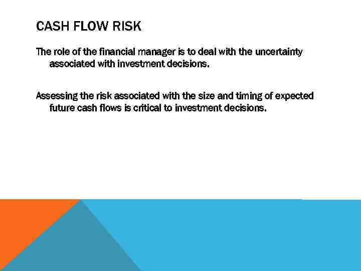 CASH FLOW RISK The role of the financial manager is to deal with the