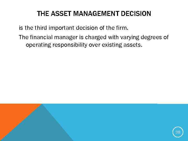 THE ASSET MANAGEMENT DECISION is the third important decision of the firm. The financial