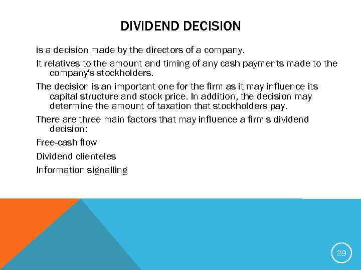 DIVIDEND DECISION is a decision made by the directors of a company. It relatives