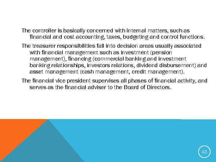 The controller is basically concerned with internal matters, such as financial and cost accounting,
