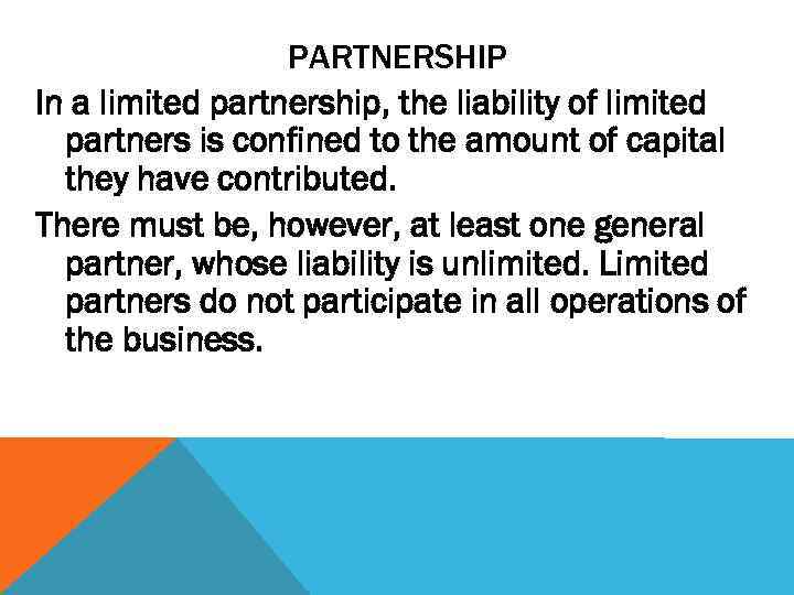 PARTNERSHIP In a limited partnership, the liability of limited partners is confined to the