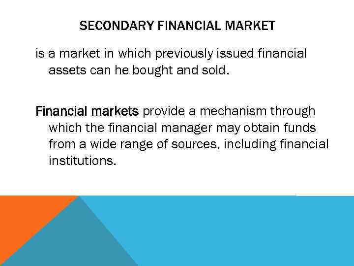 SECONDARY FINANCIAL MARKET is a market in which previously issued financial assets can he
