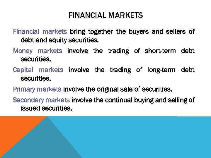 FINANCIAL MARKETS Financial markets bring together the buyers and sellers of debt and equity