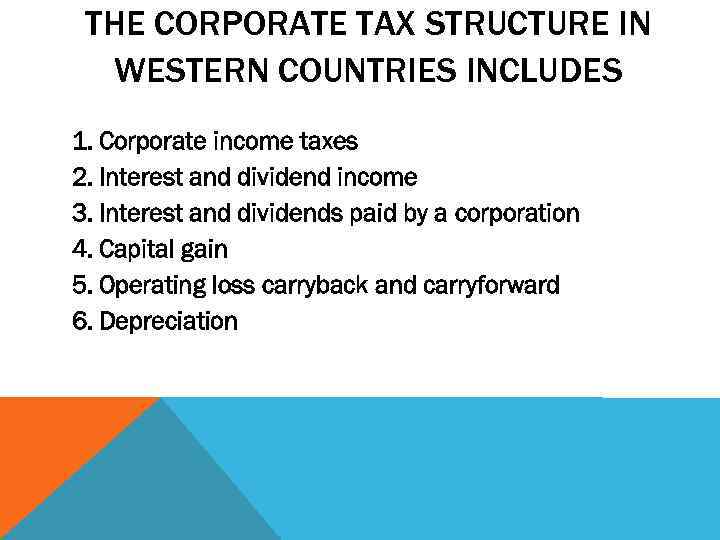 THE CORPORATE TAX STRUCTURE IN WESTERN COUNTRIES INCLUDES 1. Corporate income taxes 2. Interest