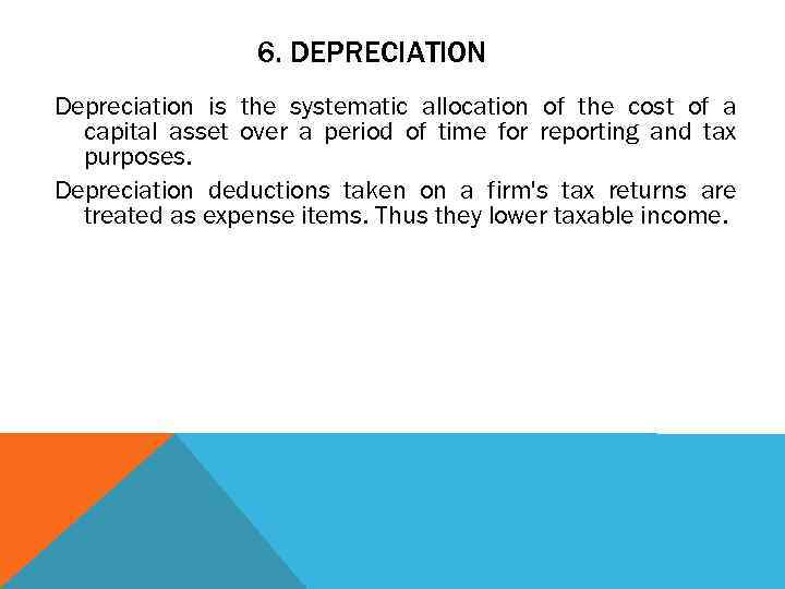 6. DEPRECIATION Depreciation is the systematic allocation of the cost of a capital asset