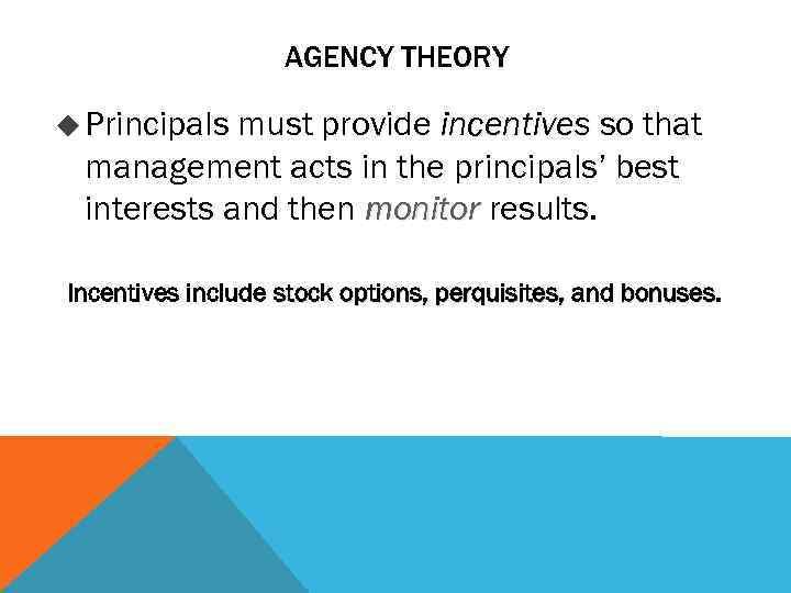 AGENCY THEORY u Principals must provide incentives so that management acts in the principals’