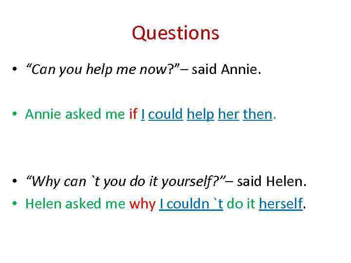 Questions • “Can you help me now? ”– said Annie. • Annie asked me