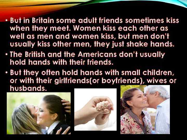  • But in Britain some adult friends sometimes kiss when they meet. Women