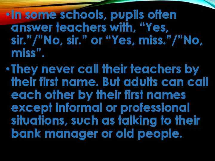  • In some schools, pupils often answer teachers with, “Yes, sir. ”/”No, sir.
