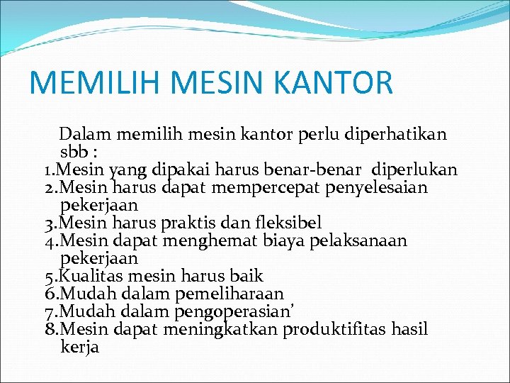 MEMILIH MESIN KANTOR Dalam memilih mesin kantor perlu diperhatikan sbb : 1. Mesin yang