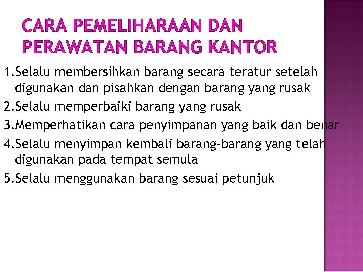 CARA PEMELIHARAAN DAN PERAWATAN BARANG KANTOR 1. Selalu membersihkan barang secara teratur setelah digunakan