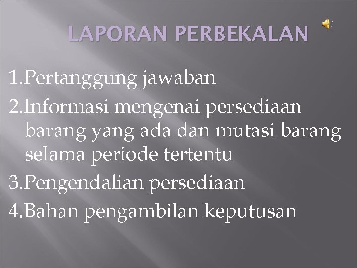 LAPORAN PERBEKALAN 1. Pertanggung jawaban 2. Informasi mengenai persediaan barang yang ada dan mutasi
