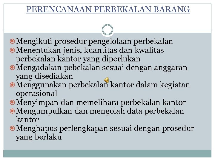 PERENCANAAN PERBEKALAN BARANG Mengikuti prosedur pengelolaan perbekalan Menentukan jenis, kuantitas dan kwalitas perbekalan kantor