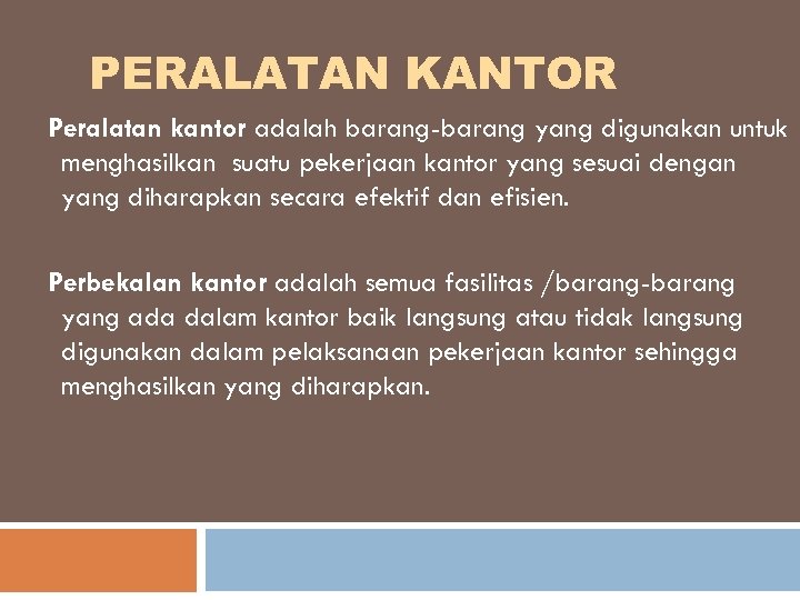 PERALATAN KANTOR Peralatan kantor adalah barang-barang yang digunakan untuk menghasilkan suatu pekerjaan kantor yang