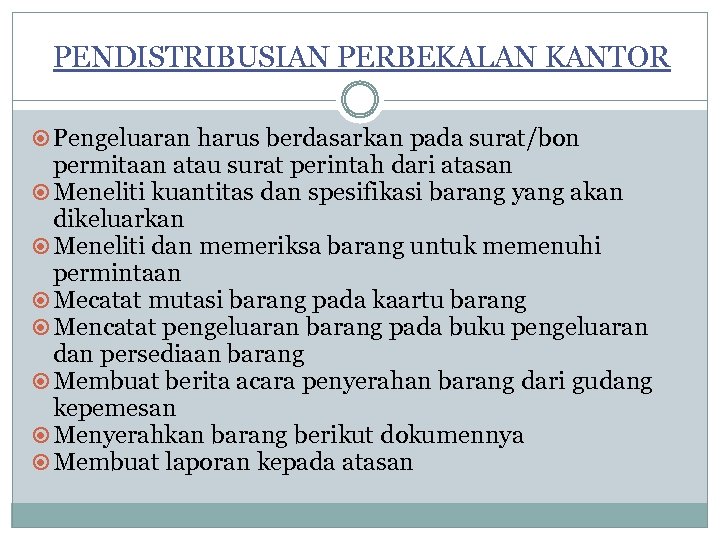 PENDISTRIBUSIAN PERBEKALAN KANTOR Pengeluaran harus berdasarkan pada surat/bon permitaan atau surat perintah dari atasan