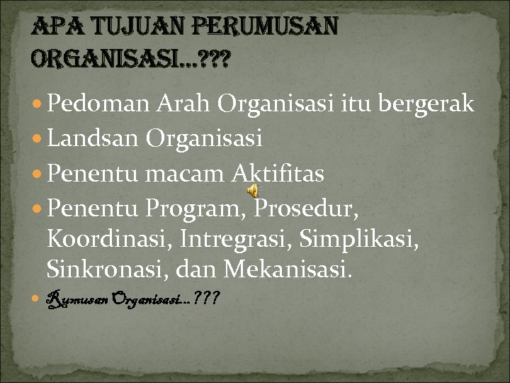 apa Tujuan perumusan Organisasi. . . ? ? ? Pedoman Arah Organisasi itu bergerak