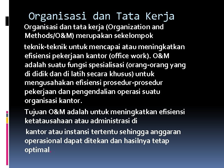 Organisasi dan Tata Kerja Organisasi dan tata kerja (Organization and Methods/O&M) merupakan sekelompok teknik-teknik