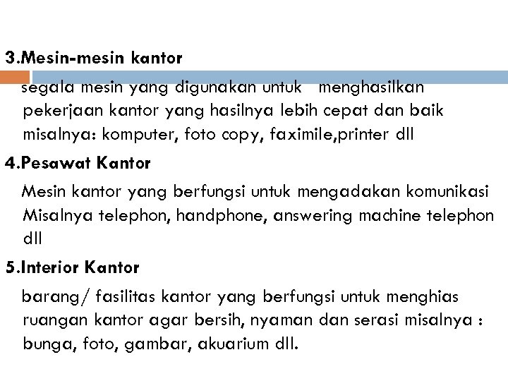 3. Mesin-mesin kantor segala mesin yang digunakan untuk menghasilkan pekerjaan kantor yang hasilnya lebih