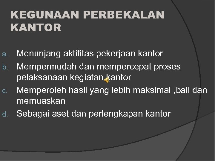 KEGUNAAN PERBEKALAN KANTOR Menunjang aktifitas pekerjaan kantor b. Mempermudah dan mempercepat proses pelaksanaan kegiatan