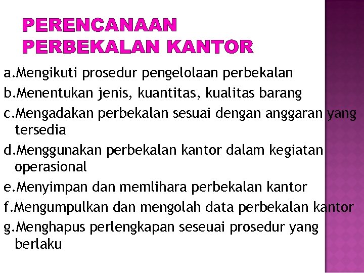 PERENCANAAN PERBEKALAN KANTOR a. Mengikuti prosedur pengelolaan perbekalan b. Menentukan jenis, kuantitas, kualitas barang